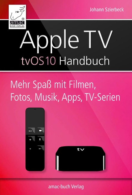 Apple TV Handbuch - tvOS 10 - Johann Szierbeck
