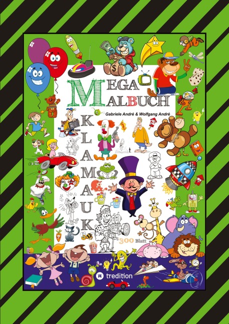 MEGA MALBUCH - 300 SEITEN KLAMAUK - WITZIG TOLLE AUSMAHLMOTIVE - LUSTIGE THEMEN - TIERE - MENSCHEN - FAHRZEUGE - HÄUSER - KINDER - ORTE - Gabriele André, Wolfgang André