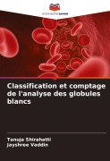 Cover-Bild zum Titel 'Classification et comptage de l'analyse des globules blancs' von 'Tanuja Shirahatti, Jayshree Vaddin'