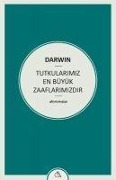 Tutkularimiz En Büyük Zaaflarimizdir - Charles Darwin