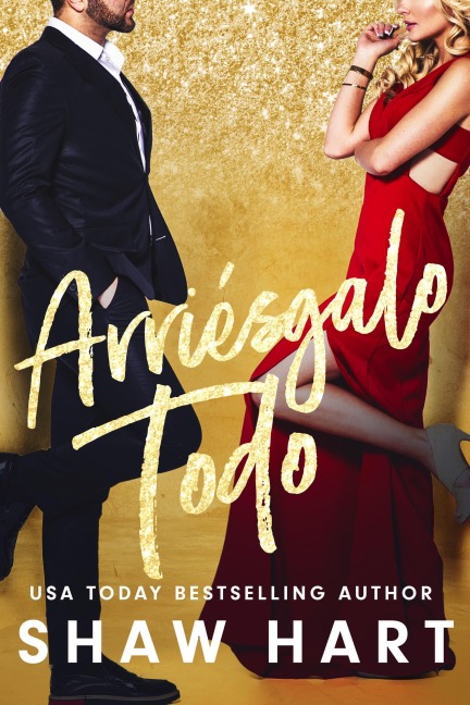 Arriésgalo Todo - Shaw Hart