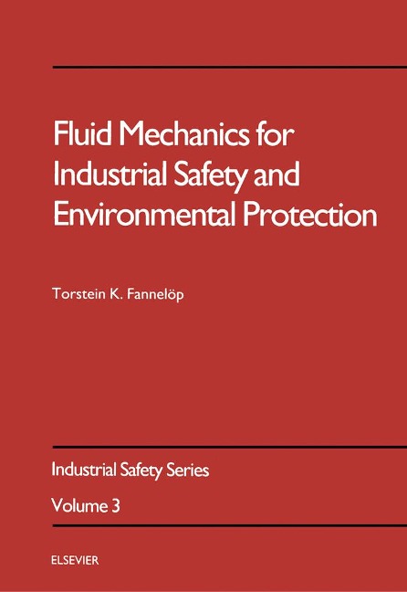 Fluid Mechanics for Industrial Safety and Environmental Protection - T. K. Fannelöp