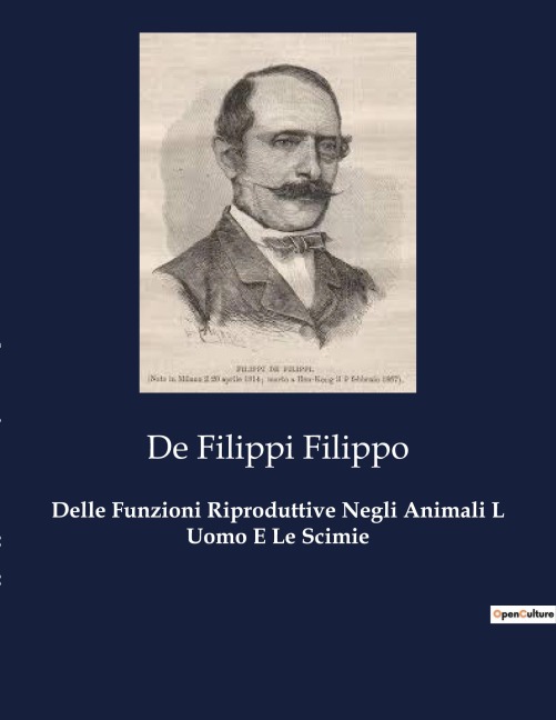 Delle Funzioni Riproduttive Negli Animali L Uomo E Le Scimie - de Filippi Filippo