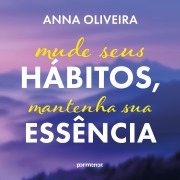 Cover-Bild zum Titel 'Mude seus hábitos, mantenha sua essência' von 'Anna Oliveira'