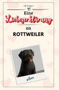 Cover-Bild zum Titel 'Eine Liebeserklärung an Rottweiler' von 'Lily Krüger'