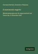 Cover-Bild zum Titel 'Il matrimonio segreto' von 'Giovanni Bertati, Domenico Cimarosa'