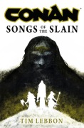 Cover-Bild zum Titel 'Conan: Songs of the Slain' von 'Tim Lebbon'