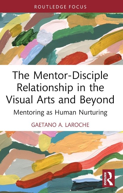 The Mentor-Disciple Relationship in the Visual Arts and Beyond - Gaetano A. LaRoche