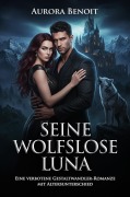 Cover-Bild zum Titel 'Seine wolfslose Luna: Eine verbotene Gestaltwandler-Romanze mit Altersunterschied' von 'Aurora Benoit'