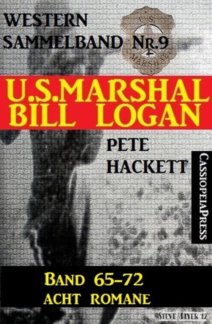 U.S. Marshal Bill Logan, Band 65-72 - Acht Romane (U.S. Marshal Western Sammelband) - Pete Hackett