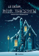 Cover-Bild zum Titel 'LE DÉSIR - DER WUNSCH (Eine Schneeflocke erzählt eine Geschichte, beruhend auf einer wahren Begebenheit in der Zeit des aufstrebenden Wirtschaftswunders)' von 'Gabriele André, Wolfgang André'