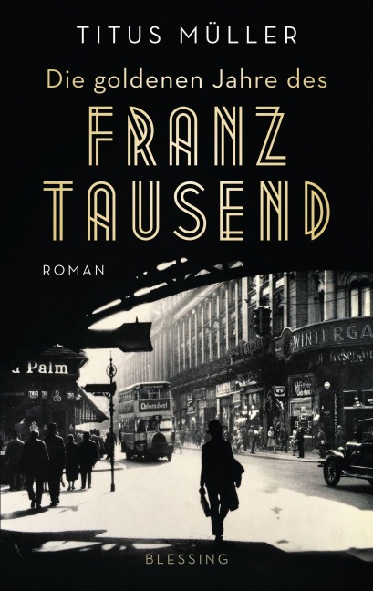 Die goldenen Jahre des Franz Tausend - Titus Müller