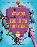 El Dragon y el Caballero Apetitoso = The Dragon and the Nibblesome Knight - Elli Woolard