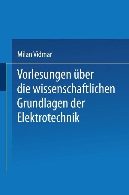 Vorlesungen über die wissenschaftlichen Grundlagen der Elektrotechnik - Milan Vidmar