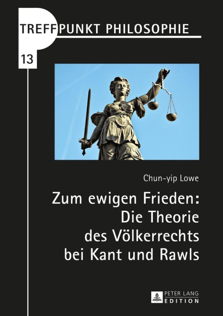 Zum ewigen Frieden: Die Theorie des Völkerrechts bei Kant und Rawls - Chun Yip Lowe