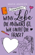 Cover-Bild zum Titel 'Wenn Liebe die Antwort ist, wie lautet die Frage?' von 'Mara Andeck'
