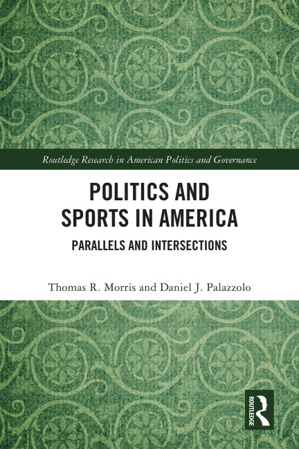 Politics and Sports in America - Thomas R. Morris, Daniel J. Palazzolo