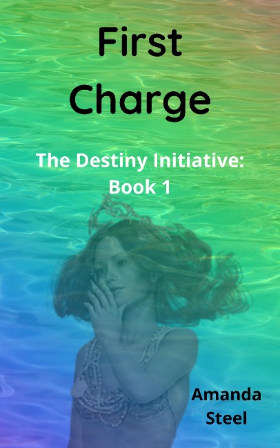 First Charge (The Destiny Initiative, #1) - Amanda Steel