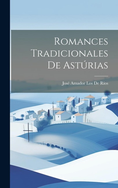 Romances Tradicionales De Astúrias - José Amador Los De Ríos