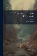 Cover-Bild zum Titel 'De revolutie in Rusland' von 'Gajus Joannes'