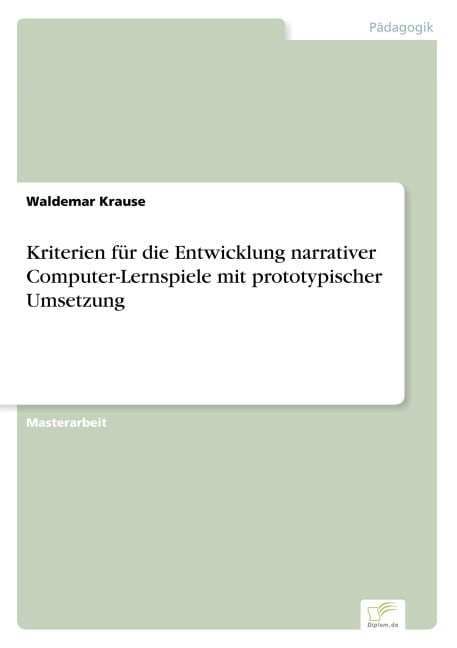 Kriterien für die Entwicklung narrativer Computer-Lernspiele mit prototypischer Umsetzung - Waldemar Krause