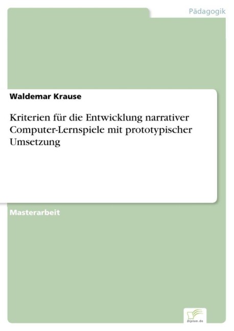 Kriterien für die Entwicklung narrativer Computer-Lernspiele mit prototypischer Umsetzung - Waldemar Krause