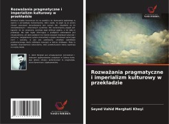 Cover-Bild zum Titel 'Rozwa¿ania pragmatyczne i imperializm kulturowy w przek¿adzie' von 'Seyed Vahid Merghati Khoyi'