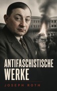 Cover-Bild zum Titel 'Joseph Roth: Antifaschistische Werke' von 'Joseph Roth'