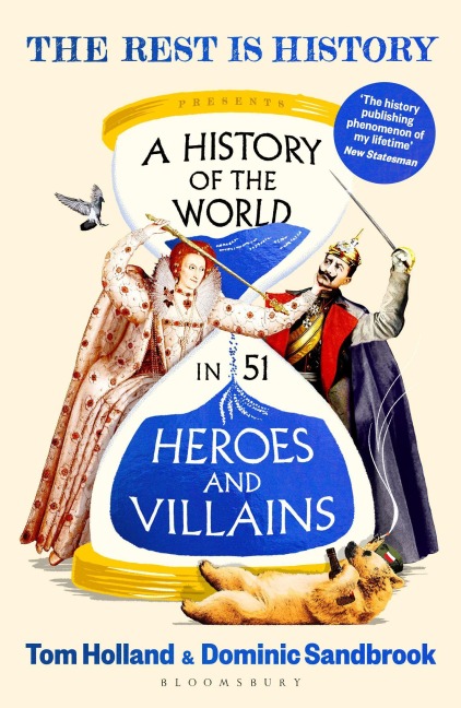 A History of the World in 51 Heroes and Villains - Goalhanger, Dominic Sandbrook, Tom Holland
