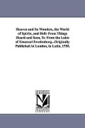 Cover-Bild zum Titel 'Heaven and Its Wonders, the World of Spirits, and Hell: From Things Heard and Seen, Tr. From the Latin of Emanuel Swedenborg...Originally Published At' von 'Emanuel Swedenborg'