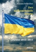 Cover-Bild zum Titel 'Der aufkommende Sturm: Ukraine 2013-2015' von 'Hannes Schreiber'