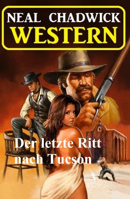 Der letzte Ritt nach Tucson: Western - Neal Chadwick