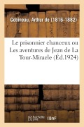 Cover-Bild zum Titel 'Le Prisonnier Chanceux Ou Les Aventures de Jean de la Tour-Miracle' von 'Arthur De Gobineau'