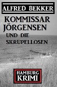 Cover-Bild zum Titel 'Kommissar Jörgensen und die Skrupellosen: Hamburg Krimi' von 'Alfred Bekker'