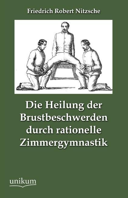 Die Heilung der Brustbeschwerden durch rationelle Zimmergymnastik - Friedrich Robert Nitzsche