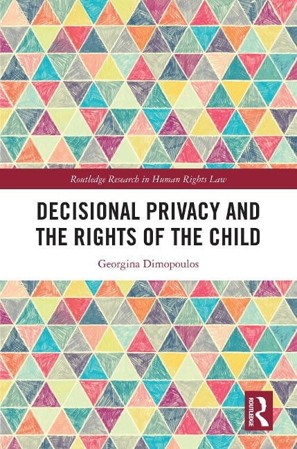 Decisional Privacy and the Rights of the Child - Georgina Dimopoulos