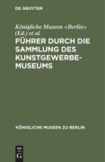 Cover-Bild zum Titel 'Führer durch die Sammlung des Kunstgewerbe-Museums' von ''