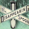 The Disappearing Spoon Lib/E: And Other True Tales of Madness, Love, and the History of the World from the Periodic Table of the Elements - Sam Kean