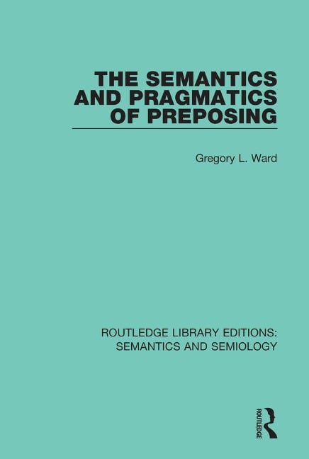 The Semantics and Pragmatics of Preposing - Gregory L. Ward