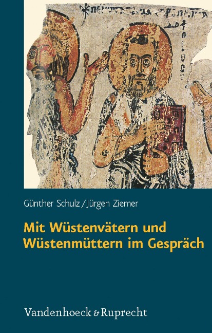 Mit Wüstenvätern und Wüstenmüttern im Gespräch - Günther Schulz, Jürgen Ziemer