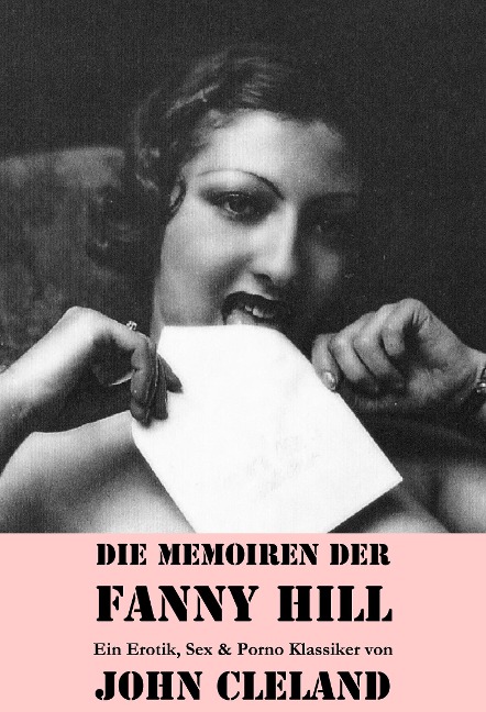Die Memoiren der Fanny Hill (Ein Erotik, Sex & Porno Klassiker) - John Cleland