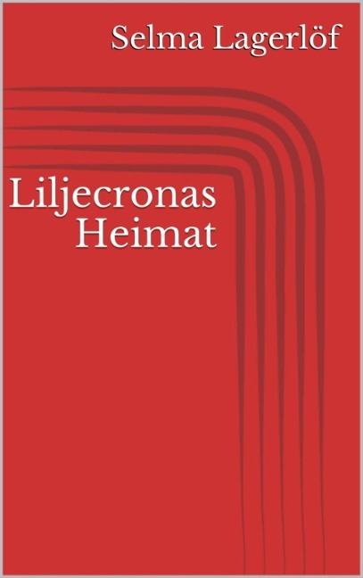 Liljecronas Heimat - Selma Lagerlöf