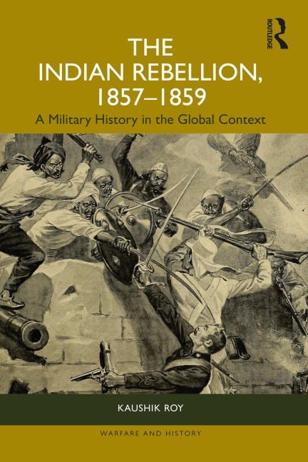 The Indian Rebellion, 1857-1859 - Kaushik Roy