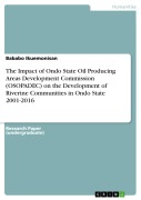 Cover-Bild zum Titel 'The Impact of Ondo State Oil Producing Areas Development Commission (OSOPADEC) on the Development of Riverine Communities in Ondo State 2001-2016' von 'Bababo Ikuemonisan'