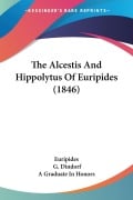 The Alcestis And Hippolytus Of Euripides (1846) - Euripides, G. Dindorf