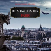 Cover-Bild zum Titel 'Die Schattenseher: Paris (Die Schattenseher ¿ Buch Zwei)' von 'Morgan Rice'
