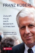 Cover-Bild zum Titel 'Zukunft muss nach Besserem schmecken' von 'Franz Küberl'