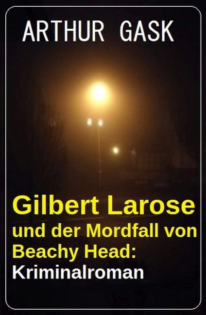 Gilbert Larose und der Mordfall von Beachy Head: Kriminalroman - Arthur Gask