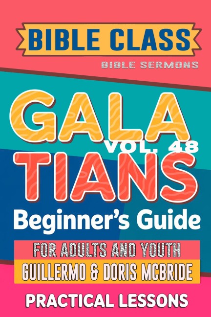 Bible Class for Adults and Youth: Beginner's Guide - Galatians (BIBLE CLASS FROM SCRATCH, #48) - Bible Sermons