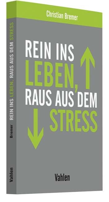 Rein ins Leben, raus aus dem Stress - Christian Bremer